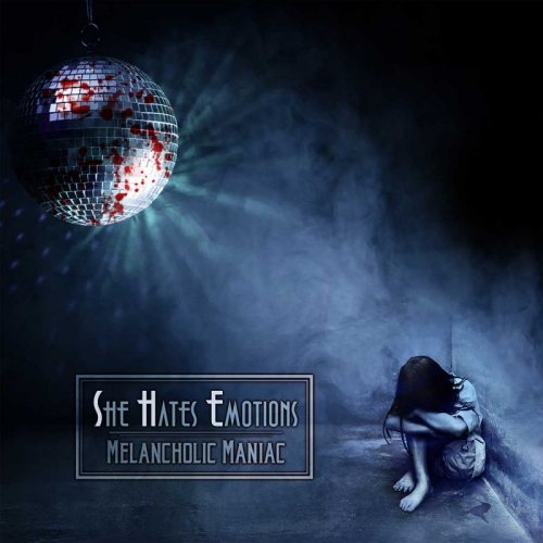SHE HATES EMOTIONS - MELANCHOLIC MANIACSHE HATES EMOTIONS - MELANCHOLIC MANIAC.jpg